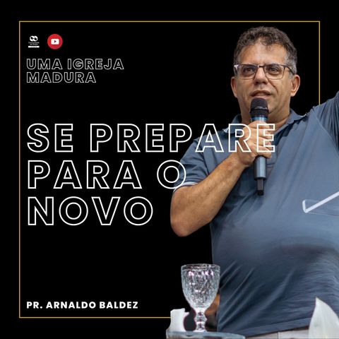 Se prepare para o novo // Pr. Arnaldo Baldez