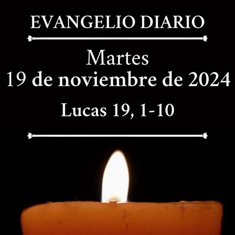 Evangelio del martes 19 de noviembre de 2024 (Lucas 19, 1-10)