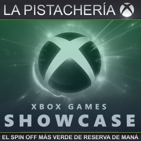 LA PISTACHERÍA 92 - Xbox Games Showcase 2024 y...Chimpúm!