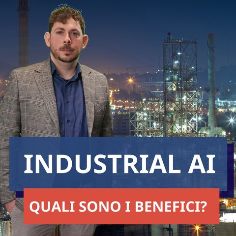 #65 - Industrial AI (pt.2): tutti i benefici dell'Intelligenza Artificiale applicata all'industria
