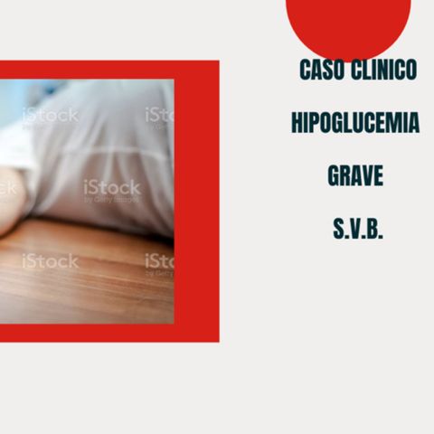 Caso clínico hipoglucemia emergencias EXTRAHOSPITALARIAS S.V.B.