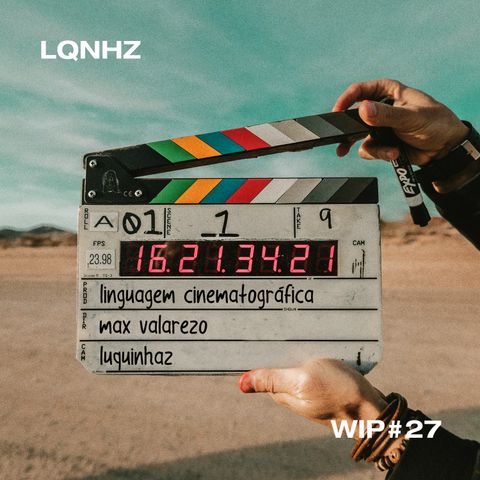WIP #27 - Linguagem cinematográfica para filmmakers com Max Valarezo