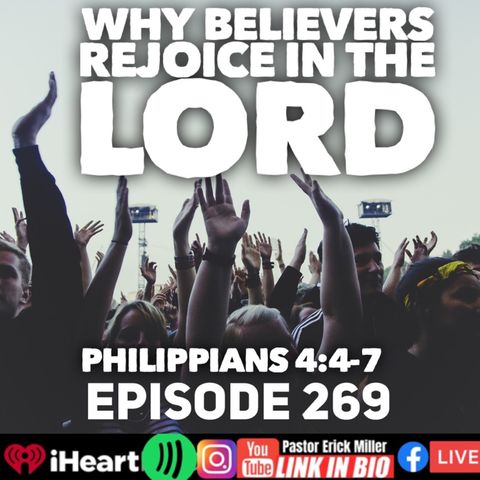 Episode 269- Reasons Believers Rejoice In God Philippians 4:4-7