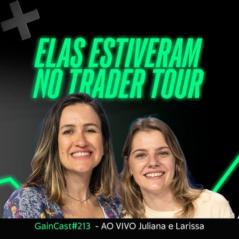 Duas traders que encontraram no mercado futuro uma importante fonte de renda | GainCast#213