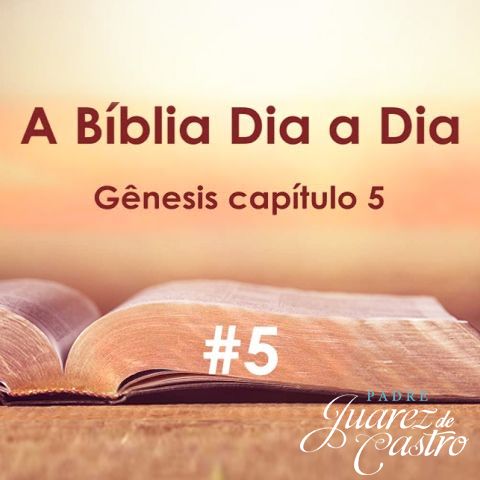 Curso Bíblico 5 - Gênesis Capítulo 5 - A família de Adão - Padre Juarez de Castro