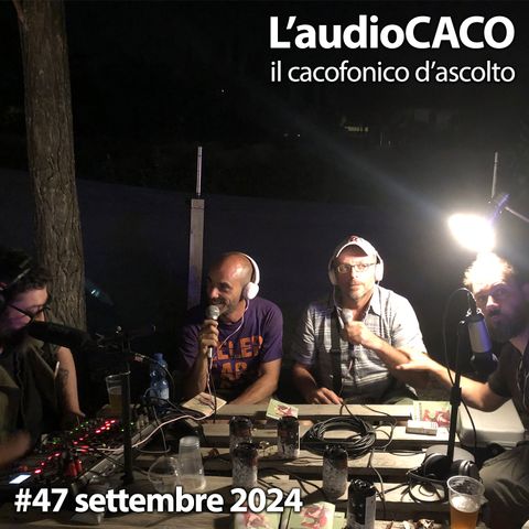 L'audioCACO di settembre 24 - #47