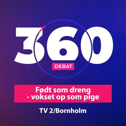 360 live - Født som dreng, vokset op som pige