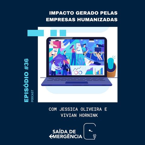 #36 - Impacto gerado pelas Empresas Humanizadas - Com Jessica Oliveira e Vivian Hornink