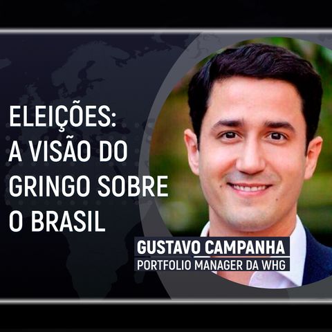 Como o gringo está enxergando o Brasil em meio às eleições e à crise global? A visão da WHG [Global Pickers]