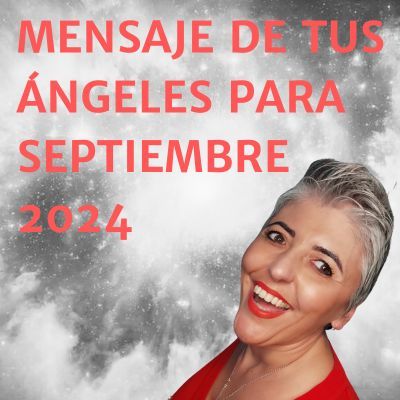 MENSAJE DE TUS ÁNGELES PARA SEPTIEMBRE 2024 ❤️ Esperanza Contreras