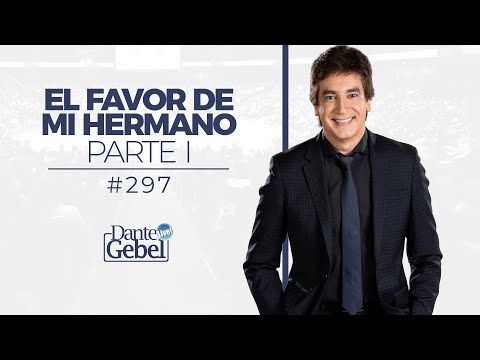 Predicas de Dante Gebel #297  El favor de mi hermano – Parte I