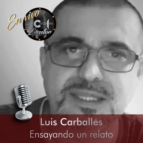 Luis Carballés en vivo 1X01 Ensayando un relato