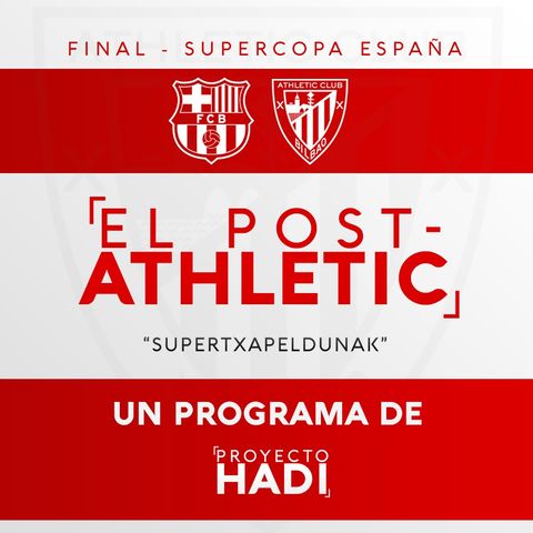 El Post-Athletic - Final Supercopa de España FCB-ATH | "SUPERTXAPELDUNAK"
