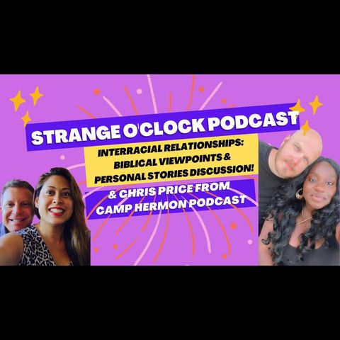 Interracial relationships and the Bible-Strange O'Clock and Camp Hermon Podcast