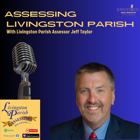 Election Amendments, Veteran Tax Relief : Assessing Livingston Parish Podcast #19