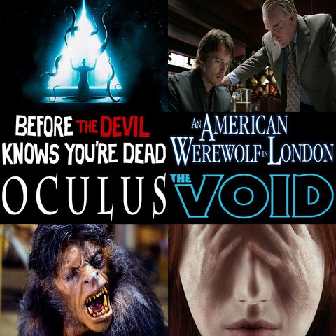 Week 170: (The Void (2016), Oculus (2013), Before the Devil Knows You're Dead (2007), An American Werewolf in London (1981))