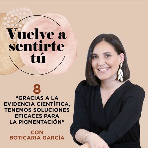 T1 E8. Gracias a la ciencia hay soluciones para la pigmentación, con Boticaria García - El podcast de Bella Aurora.