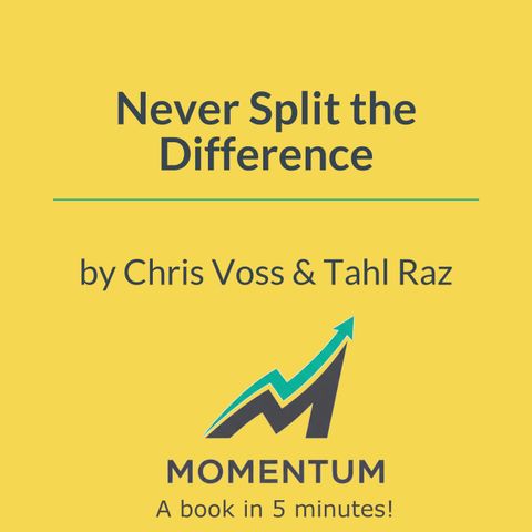 Never split the difference: The FBI's secret to getting what you want (Chris Voss)
