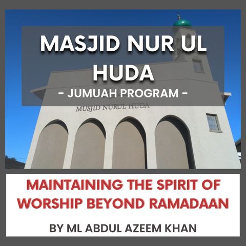 240412_Maintaining the Spirit of Worship beyond Ramadaan By ML Abdul Azeem Khan