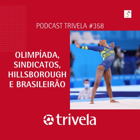 Trivela #358 Olimpíada, sindicatos, Hillsborough e Brasileirão