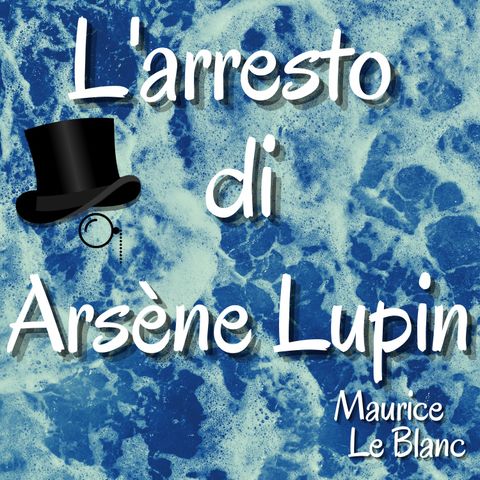 Lupin ladro gentiluomo - L'arresto di Arsène Lupin - Maurice Leblanc
