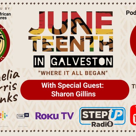 Juneteenth In Galveston, Where It All Began. Episode 6 with Sharon Gillins