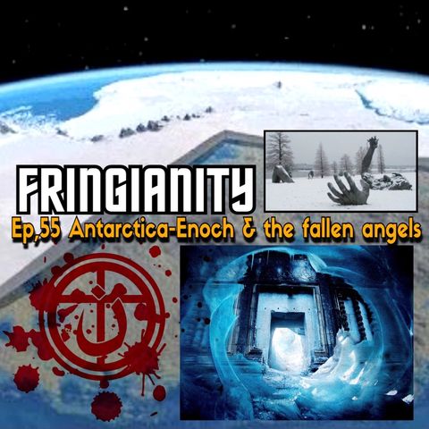 Ep,55 Antarctica-Enoch & the fallen angels