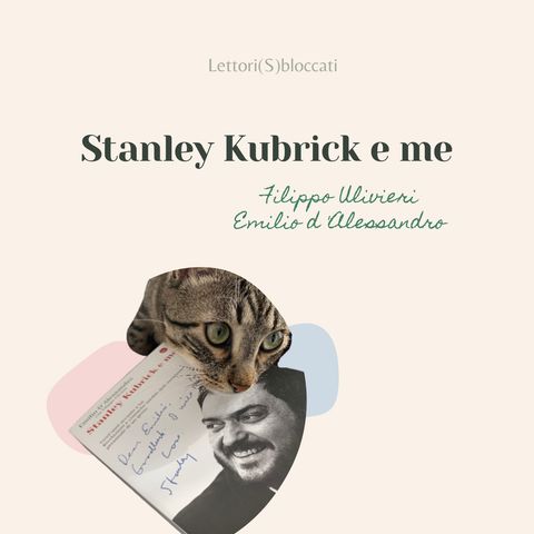 # 5 - "Stanley Kubrick e me": una storia per avvicinarsi al suo genio, con  l'autore Filippo Ulivieri.