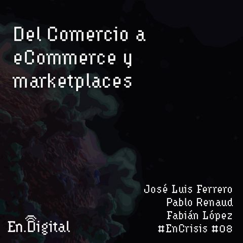 #EnCrisis 08: Del Comercio a eCommerce y Marketplaces