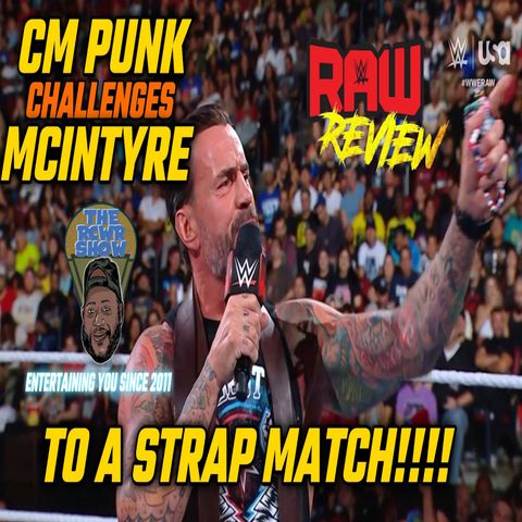 Episode 1108: CM Punk Challenges McIntyre to Strap Match! WWE RAW Review