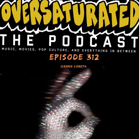 Episode 312 - IceMan Cometh