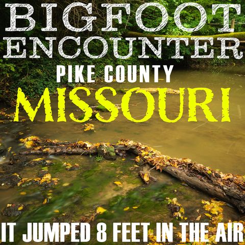 BIGFOOT ENCOUNTER IN NORTHEAST MISSOURI | (IT JUMPED 8 FEET IN THE AIR) PIKE COUNTY