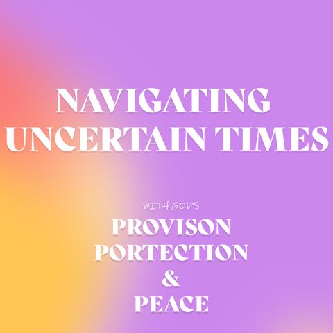 Navigating Uncertain Times | Pastor Lori Cummins