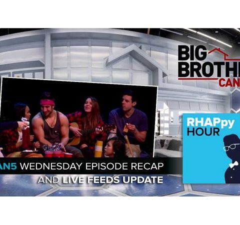 RHAPpy Hour | Big Brother Canada 5 Wednesday Recap