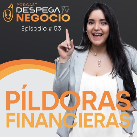Píldoras financieras para despegar tu negocio con Corina Chocrón | Episodio #53