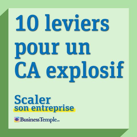Scaler de 150k à 500k€ de CA Annuel : 10 points clefs pour scaler un business #573