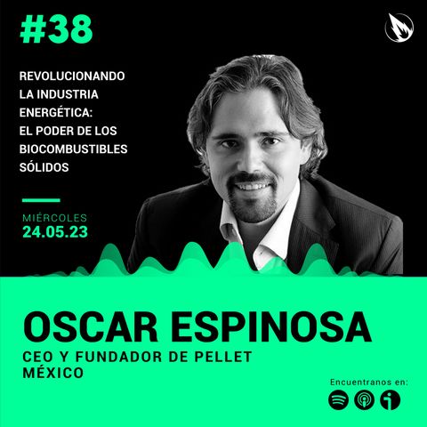 38. Pellet con Oscar Espinosa: Revolucionando la industria energética: el poder de los biocombustibles sólidos