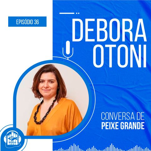 Débora Otoni | Conversa de Peixe Grande