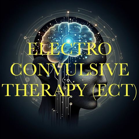 Electro Convulsive Therapy (ECT)