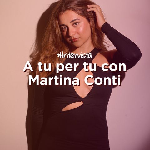 A tu per tu con Martina Conti - Intervista