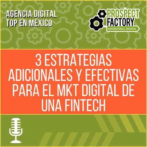 3 estrategias adicionales y efectivas para el mkt digital de una Fintech | Prospect Factory
