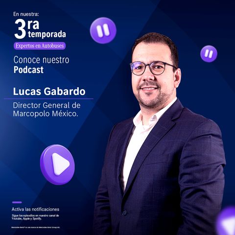 Temporada 3 | Episodio 6: Lucas Gabardo, Licenciado en Ingeniería Mecánica y Director General de Marcopolo México