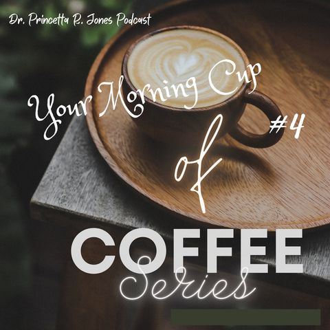 Your Morning Cup of Coffee Series Episode 4: Faith and Manifestation