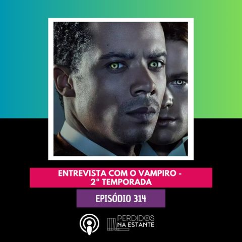 PnE 314 - Entrevista com o Vampiro - 2ª Temporada