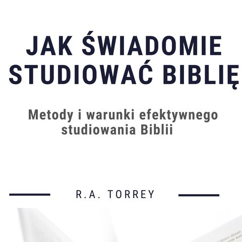 #6 Jak świadomie studiować Biblię - RA Torrey ( audiobook - rozdział 5 )