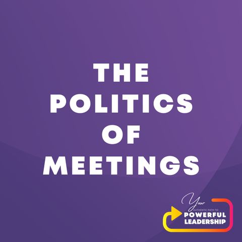 Episode 7: The Politics of Meetings