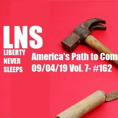 America's Path to Communism 09/04/19 Vol. 7- #162