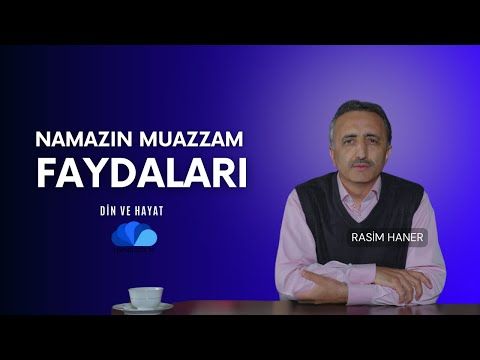 NAMAZIN MUAZZAM FAYDALARI - DİN VE HAYAT - RASİM HANER