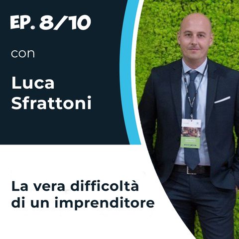 Luca Sfrattoni - La vera difficoltà di un imprenditore