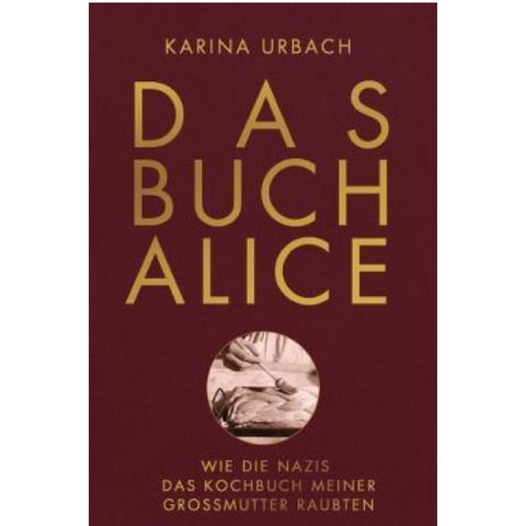 8.2. Karina Urbach: Das Buch Alice - Wie die Nazis das Kochbuch meiner Großmutter raubten (Renate Zimmermann)
